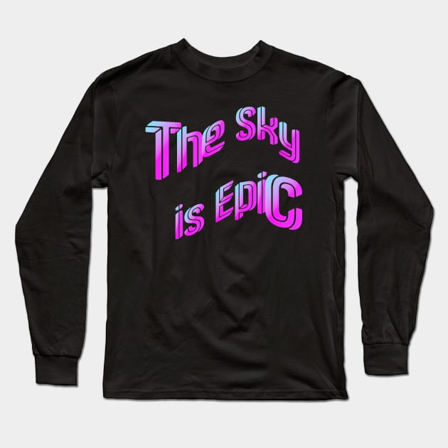 The Sky is Epic Long Sleeve T-Shirt by TJMERCH